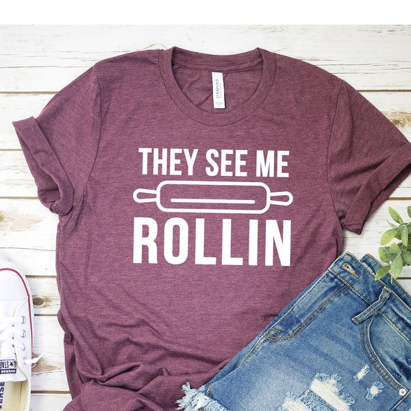 They See Me Rollin Shirt Love Baking Shirt Love Cooking Shirt Graphic Tee Funny Shirt Pun Tshirt