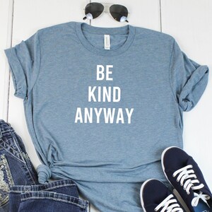 Be Kind Anyway T Shirt Womens T-Shirt Casual Top Graphic Tee Short Sleeve Shirt Unisex T Shirt Kindness T-Shirt image 1
