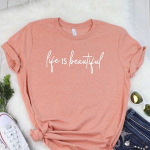 Life Is Beautiful Shirt Appreciate Life Shirt Cute Shirt Graphic Tee Funny Shirt Mom Shirt