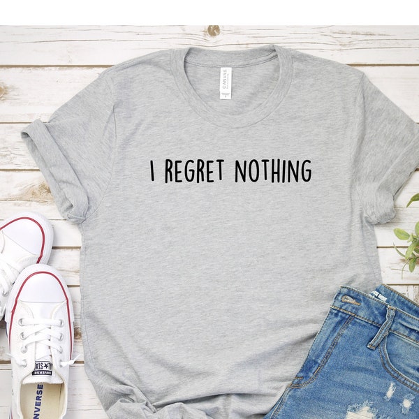 I Regret Nothing Shirt Be Yourself Shirt Keep Going Shirt Cute Shirt Meme Shirt Graphic Tee Funny Shirt Mom Shirt