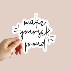 Make Yourself Proud Sticker Motivation Sticker Inspiration Sticker Water Bottle Laptop Phone Car Notebook Sticker