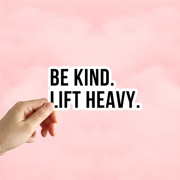 Be Kind Lift Heavy Sticker Gym Sticker Fitness Sticker Water Bottle Laptop Phone Car Notebook Sticker