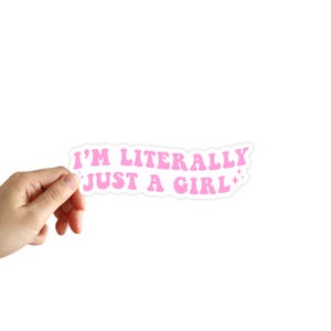 I&#39;m Literally Just a Girl Sticker Water Bottle Laptop Phone Car Notebook Sticker Cute Girly Meme