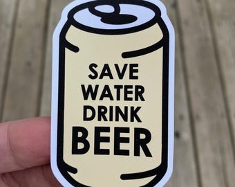 Save Water Drink Beer Sticker Beer Lover Sticker Funny Sticker Water Bottle Stickers Laptop Stickers Notebook Stickers