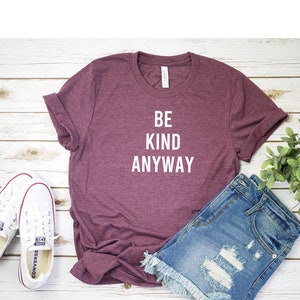 Be Kind Anyway T Shirt Womens T-Shirt Casual Top Graphic Tee Short Sleeve Shirt Unisex T Shirt Kindness T-Shirt image 2