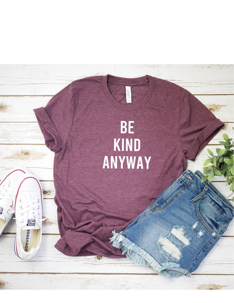 Be Kind Anyway T Shirt Womens T-Shirt Casual Top Graphic Tee Short Sleeve Shirt Unisex T Shirt Kindness T-Shirt image 2