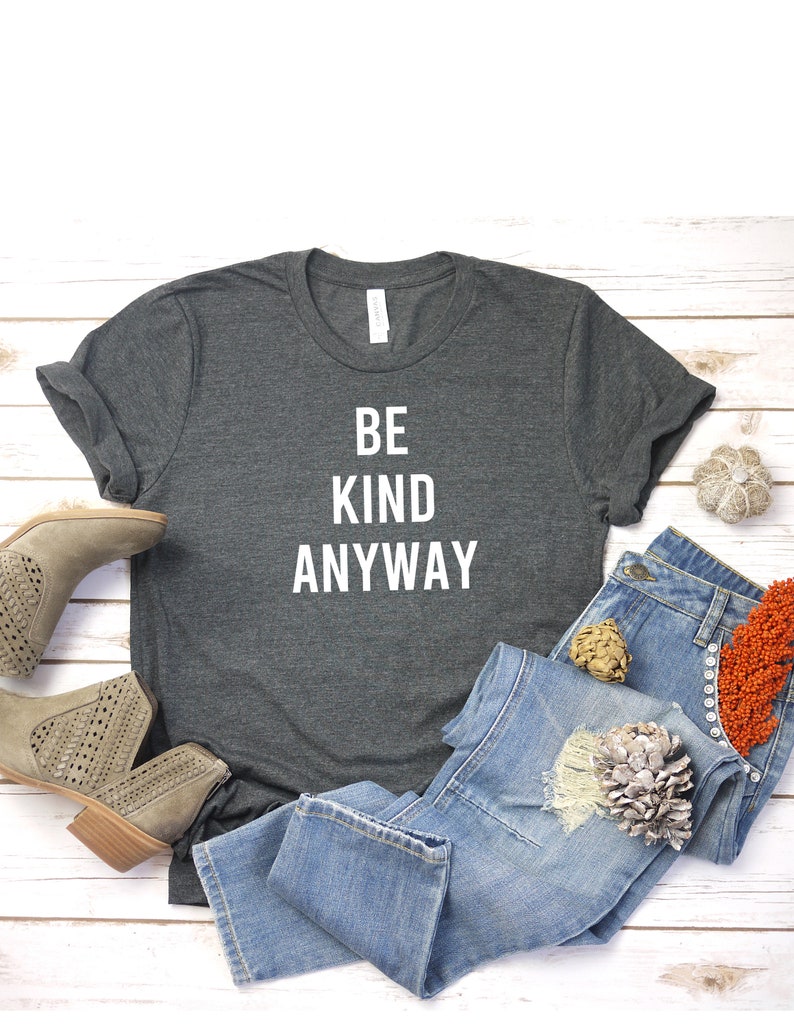 Be Kind Anyway T Shirt Womens T-Shirt Casual Top Graphic Tee Short Sleeve Shirt Unisex T Shirt Kindness T-Shirt image 4