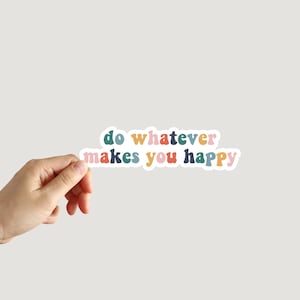 Do Whatever Makes You Happy Sticker Motivational Inspirational Happiness Self-Fulfilling Sticker Water Bottle Notebook Laptop Stickers