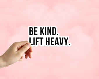 Be Kind Lift Heavy Sticker Gym Sticker Fitness Sticker Water Bottle Laptop Phone Car Notebook Sticker