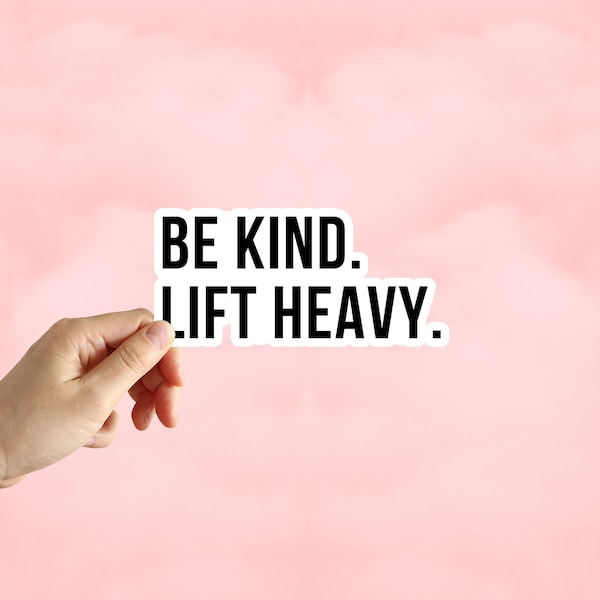 Be Kind Lift Heavy Sticker Gym Sticker Fitness Sticker Water Bottle Laptop Phone Car Notebook Sticker