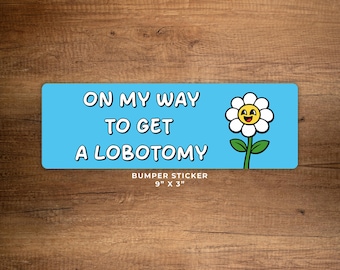 Lobotomy Bumper Sticker | Funny Dark Humor Meme Vinyl Decal | Car Wash Safe