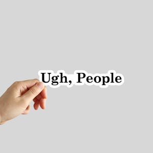Ugh People Sticker Ew People Sticker I Hate People Sticker Water Bottle Stickers Laptop Stickers Notebook Stickers