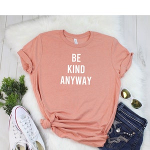 Be Kind Anyway T Shirt Womens T-Shirt Casual Top Graphic Tee Short Sleeve Shirt Unisex T Shirt Kindness T-Shirt image 8