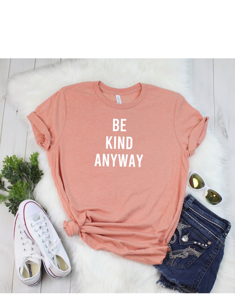 Be Kind Anyway T Shirt Womens T-Shirt Casual Top Graphic Tee Short Sleeve Shirt Unisex T Shirt Kindness T-Shirt image 8