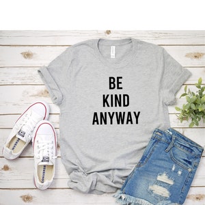 Be Kind Anyway T Shirt Womens T-Shirt Casual Top Graphic Tee Short Sleeve Shirt Unisex T Shirt Kindness T-Shirt image 3
