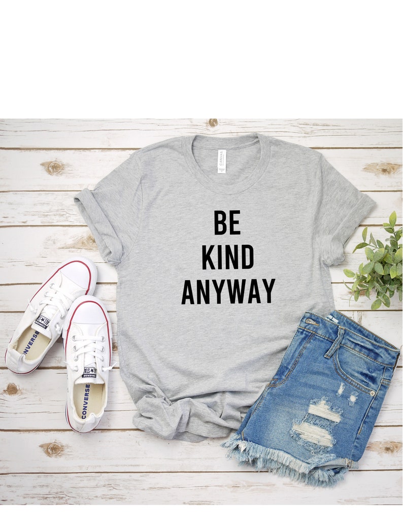 Be Kind Anyway T Shirt Womens T-Shirt Casual Top Graphic Tee Short Sleeve Shirt Unisex T Shirt Kindness T-Shirt image 3