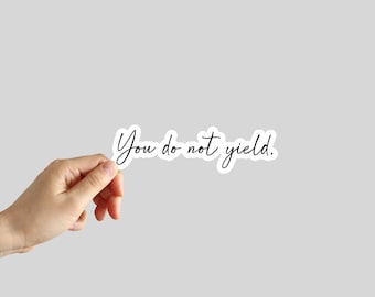 You Do Not Yield Sticker Cute Sticker Water Bottle Stickers Laptop Stickers Notebook Stickers