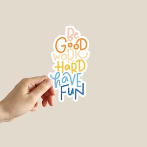 Be Good Work Hard Have Fun Sticker Funny Meme Sticker Water Bottle Laptop Phone Car Notebook Sticker