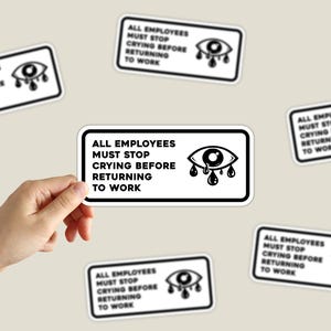 All Employees Must Stop Crying Before Returning To Work Sticker Funny Meme Work Stickers Weatherproof Vinyl