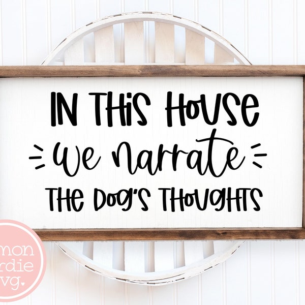 In This House We Narrate The Dogs Thoughts SVG, Dog Svg, Funny Dog Svg, Funny Sayings Svg, Funny Quote Svg, Cricut Svg, Svg Designs