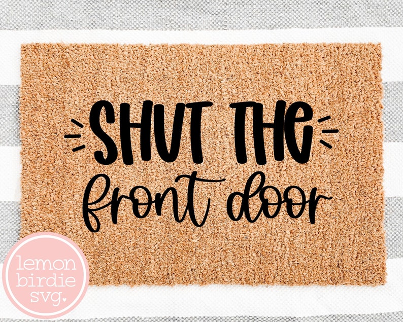 Shut the Front Door SVG Home Svg Cabin Svg Funny Sayings Etsy