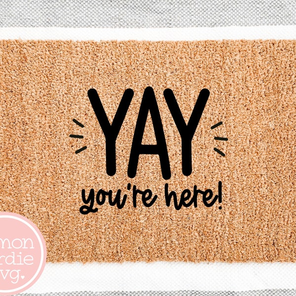 YAY You're Here SVG, Funny SVG, Funny Sayings Svg, Funny Quote Svg, Doormat Svg, Welcome Mat Svg, Cricut Cut File, Svg Designs, Yay Svg