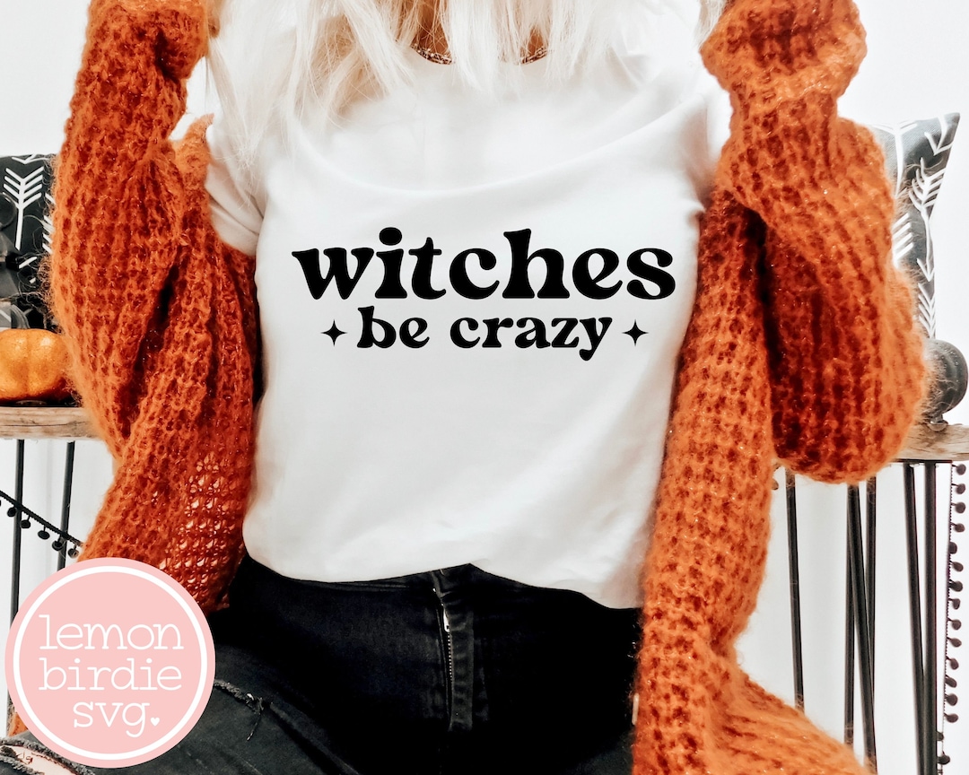 Witches Be Crazy SVG, Halloween Svg, Witch Svg, Funny Halloween Svg ...