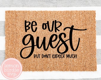 Be Our Guest SVG, Doormat Svg, Welcome Svg, Funny Svg, Funny Sayings Svg, Svg Designs, Cricut Svg, Cut File, Svg Files For Cricut