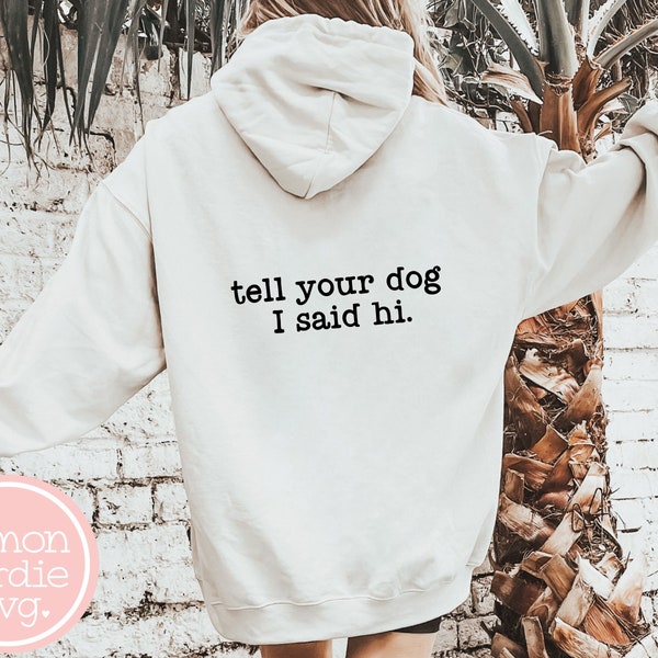 Tell Your Dog I Said Hi SVG, Dog Lover Svg, Dog Mom Svg, Dog Mama Svg, Dog Dad Svg, Funny Dog Shirt Svg, Cricut Svg, PNG for Shirts