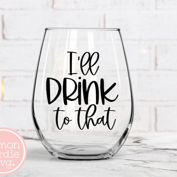 I'll Drink To That SVG, Wine Svg, Funny Wine Svg, Wine Glass Svg, New Years Svg, Shirt Svg, Svg Design, Cricut Svg, Cut Files