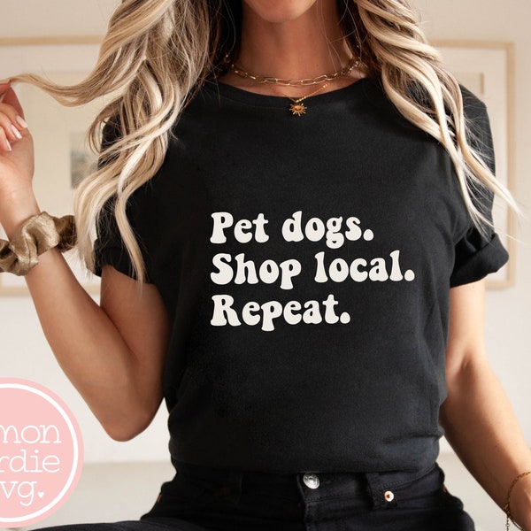 Pet Dogs Shop Local Repeat Svg, Dog Svg, Shop Local Svg, Dog Lover Svg, Dog Mom Svg, Dog Shirt Svg, Shop Local Shirt, Cricut Svg, Cut Files