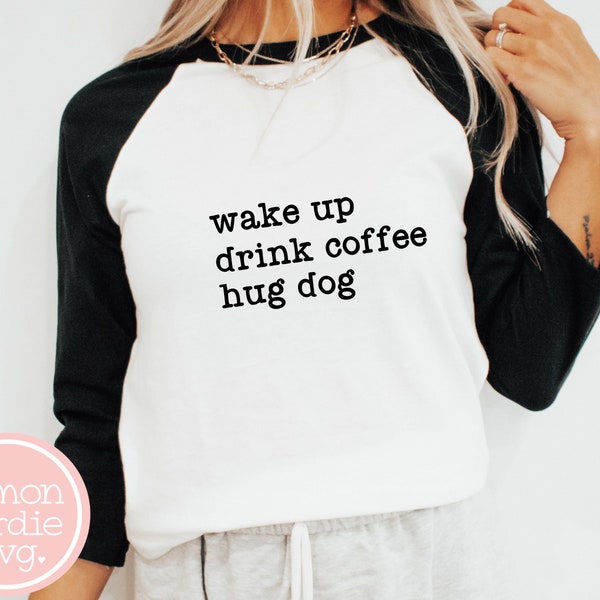 Wake Up Drink Coffee Hug Dog SVG, Dog Mom Svg, Coffee Lover Svg, Coffee Svg, Dog Svg, Dog Shirt Svg, Coffee Shirt Svg, Cricit Svg