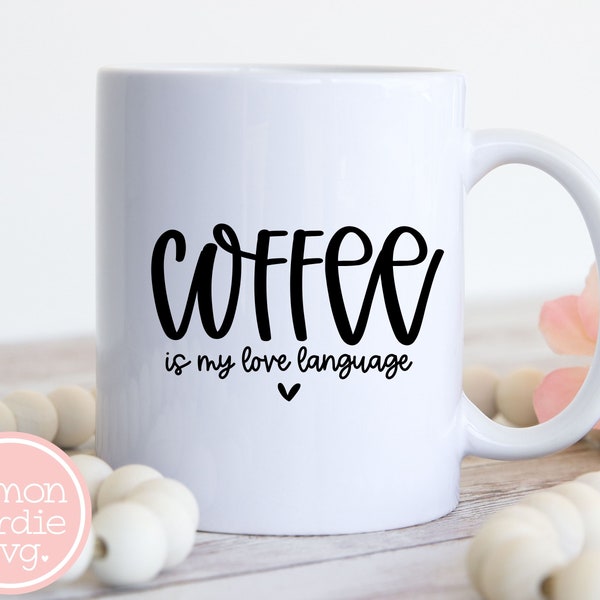 Coffee Is My Love Language SVG, Coffee Svg, Coffee Lover Svg, Mug Svg, Shirt Svg, Wall Sign Svg, Wall Decal, Svg Designs, Cut Files