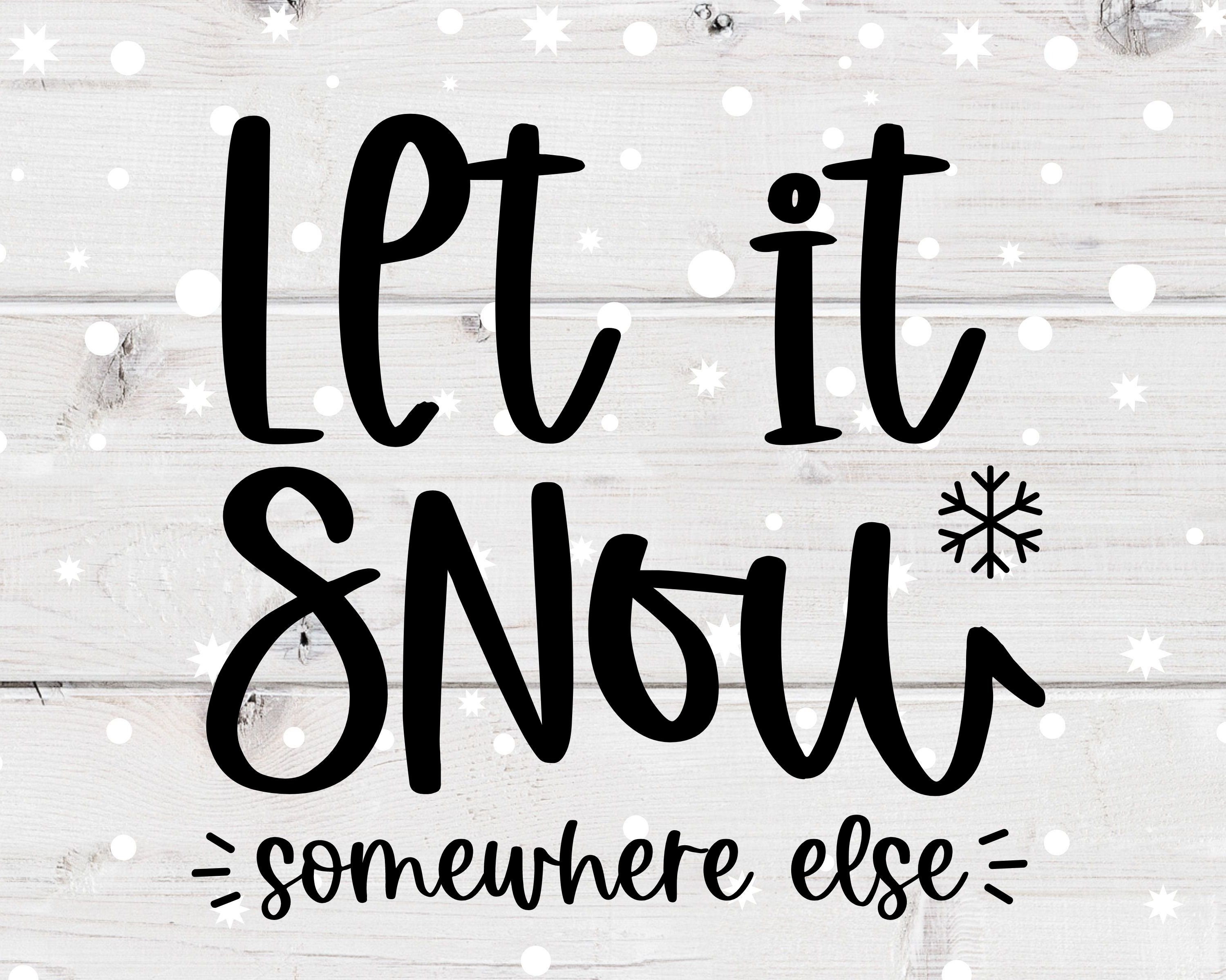 Free Free 132 Let It Snow Somewhere Else Svg SVG PNG EPS DXF File