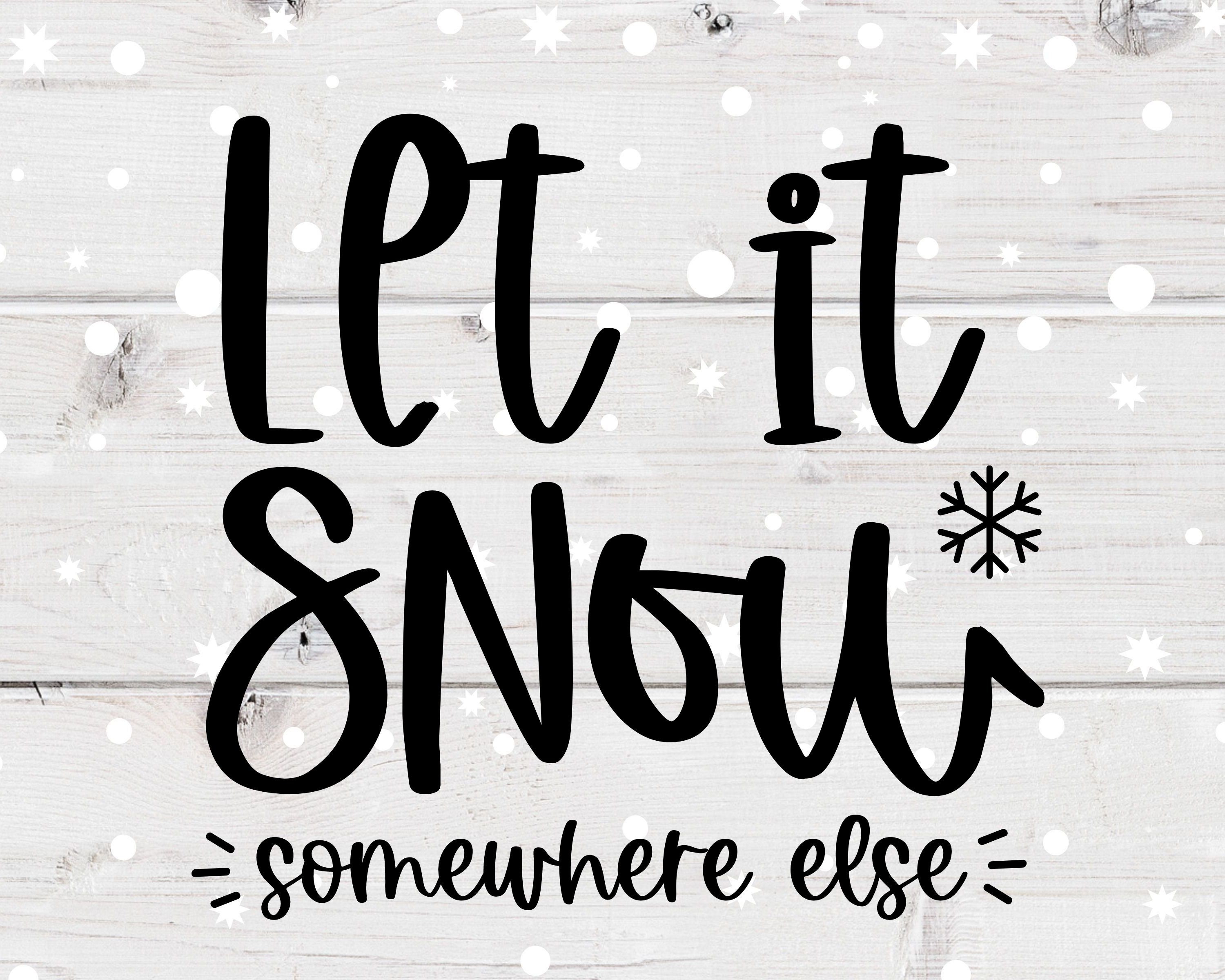 Free Free 116 Let It Snow Somewhere Else Svg SVG PNG EPS DXF File