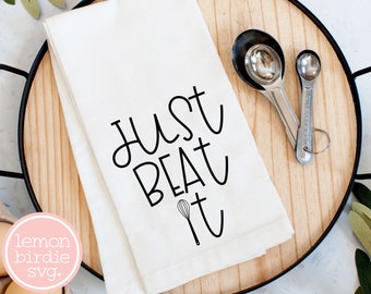 Just Beat It SVG, Kitchen Svg, Cooking Svg, Baking Svg, Funny Sayings Svg, Funny Kitchen Svg, Tea Towel Svg, Svg Designs