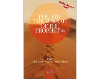 Follow The Sunnah of The Prophet by Muhammad Nasir al-Din al-Albani