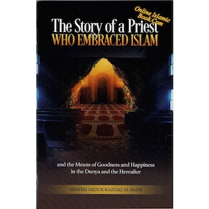 Die Geschichte eines Priesters, der den Islam annahm Von Shaykh Abdur-Razzaq Al-Badr