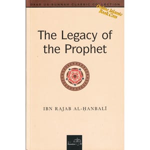 May include: A book cover with a beige background and the title "The Legacy of the Prophet" in brown text. The author's name, "IBN RAJAB AL-HANBALI", is printed in brown text below the title. A brown and red rose design is centered above the title.