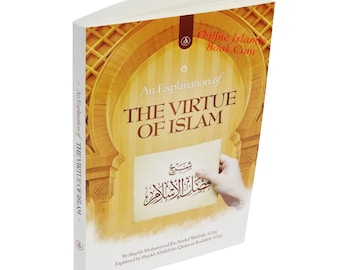 An Explanation of the Virtue of Islam by Shaykh Muhammad Ibn Abdul Wahhab (Rahimahullah)