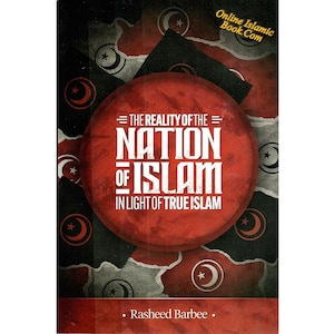 The Reality Of The Nation Of Islam In Light Of True Islam By Rasheed Barbee