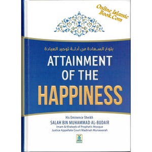 Attainment Of The Happiness By Salah Bin Muhammad Al-Budair