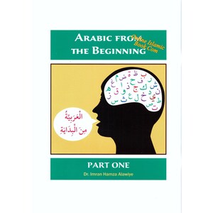 Arabic from the Beginning Part One  By Imran Hamza Alawiye
