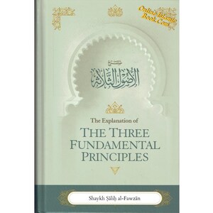 The Explanation of the Three Fundamental Principles By Shaykh Salih Al Fawzan (Paperback)