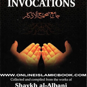 Collection Of Authentic Invocations (Collected And Compiled From The Works Of Shaykh al-Albani) By Sh. Nasiruddin al-Albani