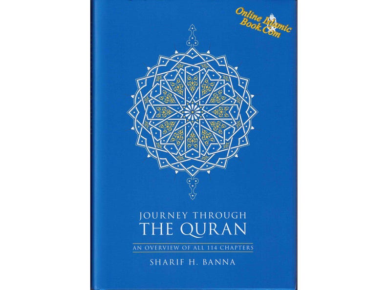 May include: A blue book cover with a white and gold geometric design. The title is "Journey Through The Quran: An Overview of All 114 Chapters" by Sharif H. Banna.