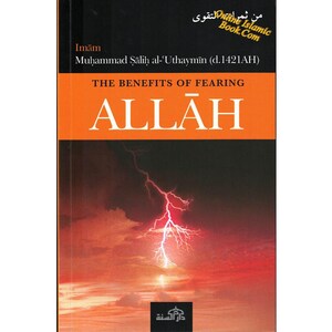 The Benefits of Fearing Allah by Shaikh Muhammad Saalih Al-Uthmaymeen