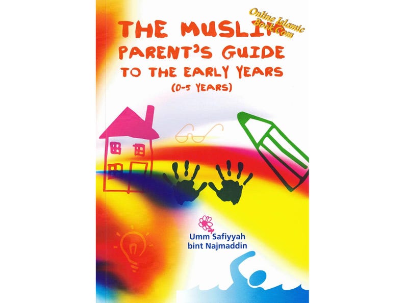 May include: A colorful book cover with the title "The Muslim Parent's Guide to the Early Years (0-5 Years)". The cover features illustrations of a house, handprints, a pencil, a lightbulb, and a person swimming.