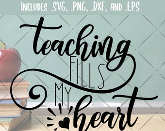 Teacher SVG - Teaching Fills My Heart - Teacher Love SVG - Teacher Quote - Shirt svg - Teaching Cricut Cut File - School SVG png eps dxf