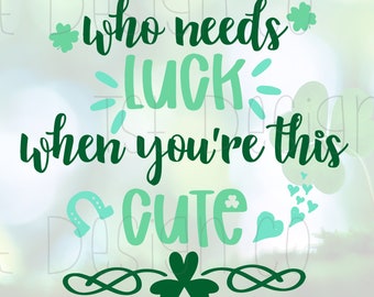 Quién necesita suerte cuando eres este lindo día de San Patricio SVG - Baby St Pattys - SVG PNG eps dxf - Shamrock svg - 1st St Pattys Cut for Cricut